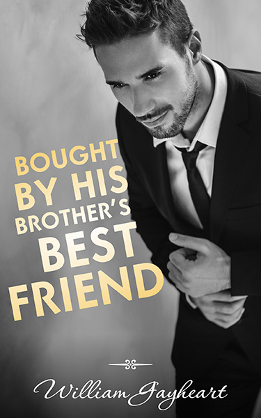 Book cover for Bought by His Brother’s Best Friend by William Gayheart, featuring a black-and-white photo of a well-dressed man in a suit adjusting his cuff links.